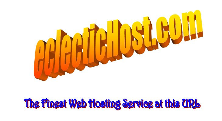 eclecticHost.com  The Finest Web Hosting Service at this URL!